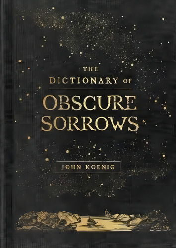Libro The Dictionary Of Obscure Sorrows - John Koenig