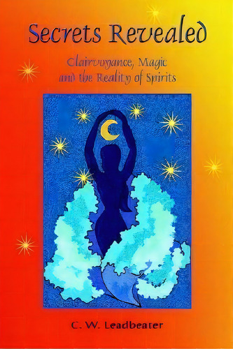 Secrets Revealed : Clairvoyance, Magic And The Reality Of Spirits, De C. W. Leadbeater. Editorial Book Tree,us, Tapa Blanda En Inglés
