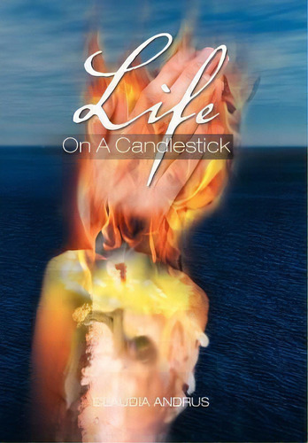 Life On A Candlestick, De Claudia Andrus. Editorial Xlibris Corporation, Tapa Dura En Inglés