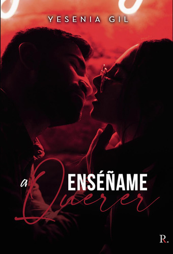 Enséñame A Querer, De García Gil , Yesenia.., Vol. 1.0. Editorial Punto Rojo Libros S.l., Tapa Blanda, Edición 1.0 En Español, 2032