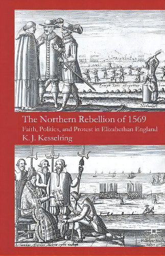 The Northern Rebellion Of 1569 : Faith, Politics And Protest In Elizabethan England, De K. Kesselring. Editorial Palgrave Macmillan, Tapa Blanda En Inglés