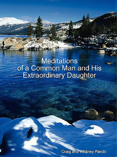 Meditations Of A Common Man And His Extraordinary Daughter, De Pandil, Craig And Whitney. Editorial Craig And Whitney Pandil, Tapa Blanda En Inglés
