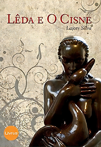 Lêda E O Cisne, De Lajosy Silva. Editora Livrus, Capa Dura Em Português