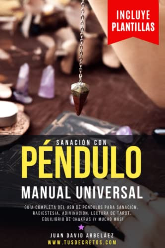 Sanacion Con Pendulo : Manual Universal: Guia Completa Del U