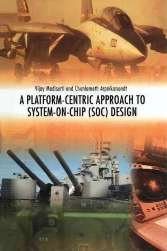 A Platform-centric Approach To System-on-chip (soc) Design, De Vijay Madisetti. Editorial Springer Verlag New York Inc, Tapa Blanda En Inglés