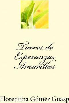 Libro Torres De Esperanzas Amarillas - Florentina Gomez G...
