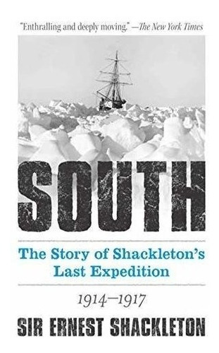 South  The Story Of Shackleton S Last Expedition 1914 1917