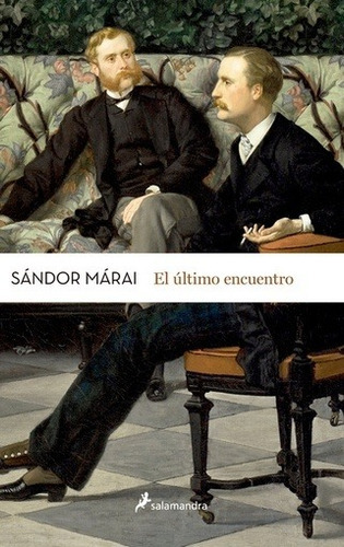 El Último Encuentro - Sándor Márai, De Sándor Márai. Editorial Salamandra, Edición 1 En Español