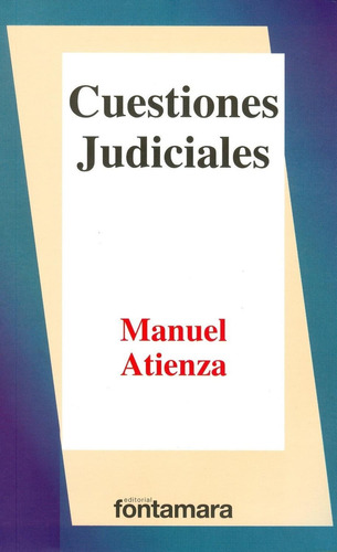 CUESTIONES JUDICIALES, de Manuel Atienza. Editorial Fontamara, tapa pasta blanda, edición 1 en español, 2016