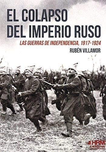 El Colapso Del Imperio Ruso: Las Guerras De Independencia, 1917-1924, De Serrano Villamor, Rubén. Editorial Hrm Ediciones, Tapa Blanda En Español