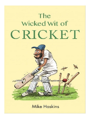 The Wicked Wit Of Cricket - Mike Haskins. Eb05