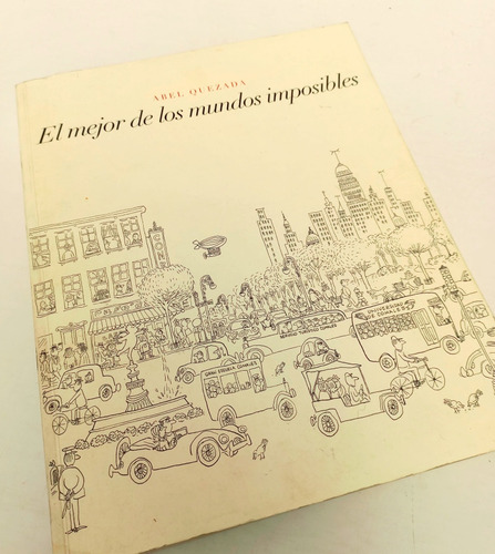 Abel Quezada El Mejor De Los Mundos Imposibles (ed. 412 Pgs) (Usado)