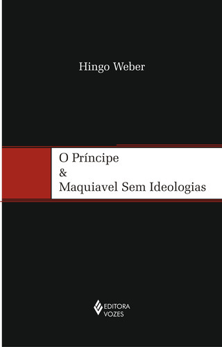 Príncipe E Maquiavel Sem Ideologias, De Hingo Weber. Editora Vozes, Capa Mole Em Português