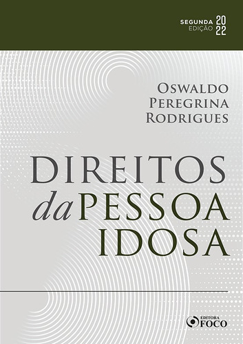 DIREITOS DA PESSOA IDOSA - 2ªED - 2022, de Rodrigues, Oswaldo Peregrina. Editora Foco Jurídico Ltda, capa mole em português, 2022