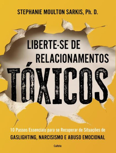 Liberte-se De Relacionamentos Toxicos, De Sarki, Stephanie Moulton. Editorial Cultrix, Tapa Mole, Edición 1 En Português, 2024