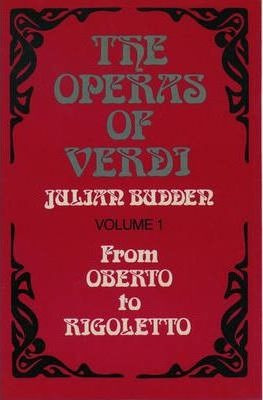 The Operas Of Verdi: Volume 1: From Oberto To Rigoletto -...