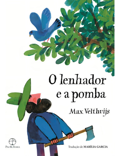 O lenhador e a pomba, de Velthuijs, Max. Editorial Paz & Terra, capa dura em português, 2014