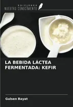 Comprar Libro: La Bebida Láctea Fermentada: Kefir (spanish Editio&..