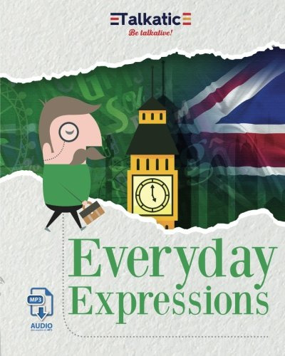 Everyday Expressions: Expresiones Diarias Del Idioma Ingles