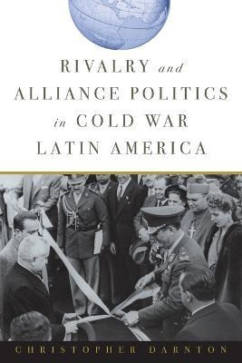 Libro Rivalry And Alliance Politics In Cold War Latin Ame...
