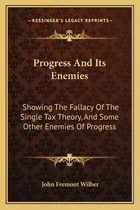 Comprar Libro Progress And Its Enemies: Showing The Fallacy Of Th...