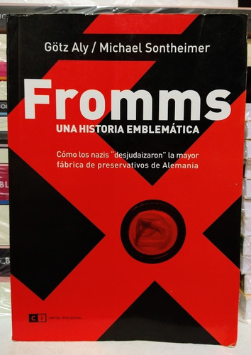 Fromms. Una Historia Emblemática. Gotz Aly. Sontheimer