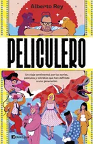 Comprar Peliculero: Un Viaje Sentimental Por Las Series, Películas Y Estrellas Que Han Definido A Una Generación, De Alberto Rey., Vol. 1. Editorial Ediciones Peninsula, Tapa Blanda En Español