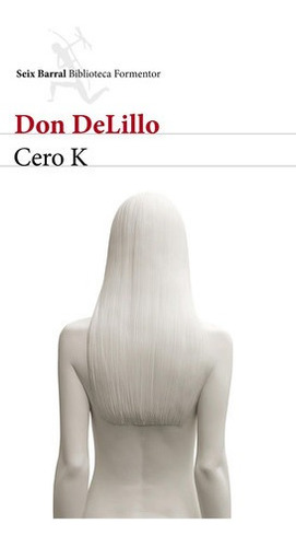 Cero K De Don Delillo - Seix Barral