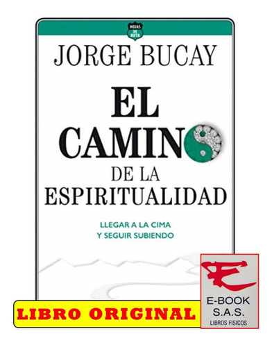 El Camino De La Espiritualidad: Llegar A La Cima/jorge Bucay