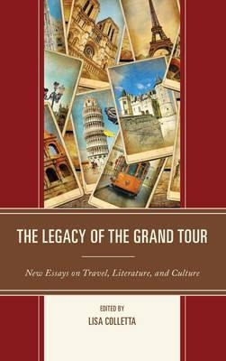 The Legacy Of The Grand Tour - Lisa Colletta (hardback)