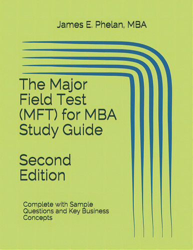 The Major Field Test (mft) For Mba Study Guide: Complete With Sample Questions And Key Business C..., De Phelan Mba, James E.. Editorial Lightning Source Inc, Tapa Blanda En Inglés