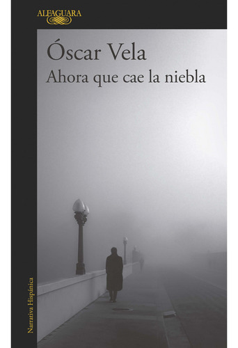 Ahora que cae la niebla, de Óscar Vela. Serie 9585496651, vol. 1. Editorial Penguin Random House, tapa blanda, edición 2019 en español, 2019