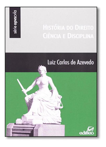 Historia Do Direito, Ciência E Disciplina - Série Opvscvla, De Luiz Carlos De Azevedo. Editora Edifieo, Capa Mole Em Português