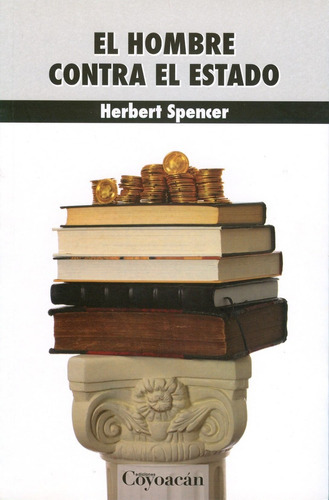 El Hombre Contra El Estado, De Herbert Spencer. Serie Dia107, Vol. 107. Editorial Coyoacán, Tapa Blanda, Edición 1 En Español, 2015