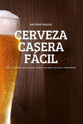 Libro Cerveza Casera Facil - Antonio Mulas