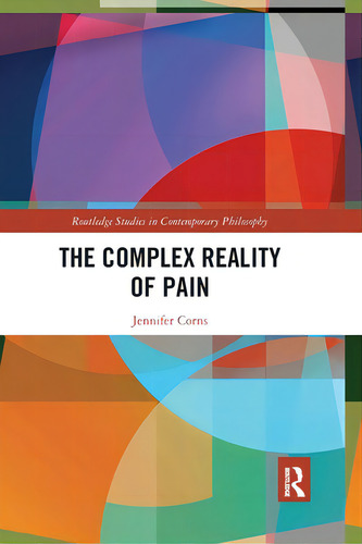 The Complex Reality Of Pain, De Corns, Jennifer. Editorial Routledge, Tapa Blanda En Inglés
