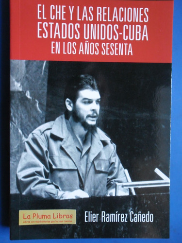 Che Y Relaciones Eeuu Cuba Años 60 (nuevo) Ramirez Cañedo #