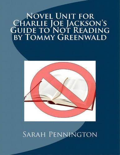 Novel Unit For Charlie Joe Jackson's Guide To Not Reading By Tommy Greenwald, De Sarah Pennington., Vol. 1. Editorial Createspace Independent Publishing Platform, Tapa Blanda En Inglés