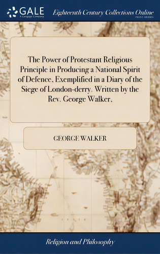 The Power Of Protestant Religious Principle In Producing A National Spirit Of Defence, Exemplifie..., De Walker, George. Editorial Gale Ecco Print Ed, Tapa Dura En Inglés