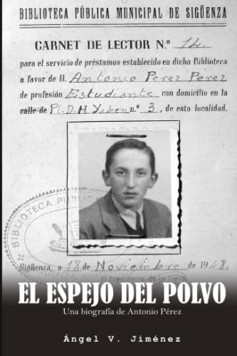 El Espejo Del Polvo: Una Biografia De Antonio Perez