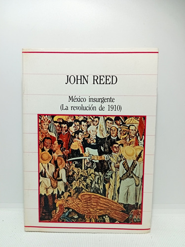 México Insurgente - Revolución De 1910 - John Reed - 1985
