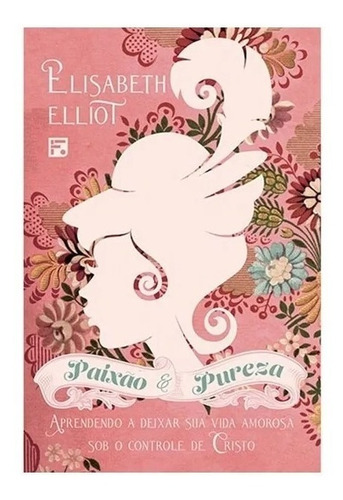 Paixão e Pureza, de Elliot, Elisabeth. Editora Missão Evangélica Literária, capa mole em português, 2021