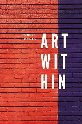 Art Within, De Ornig, Robert. Editorial Lulu Pr, Tapa Blanda En Inglés