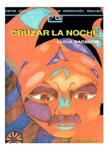 Cruzar La Noche, Alicia Barberis. Ed. Colihue 