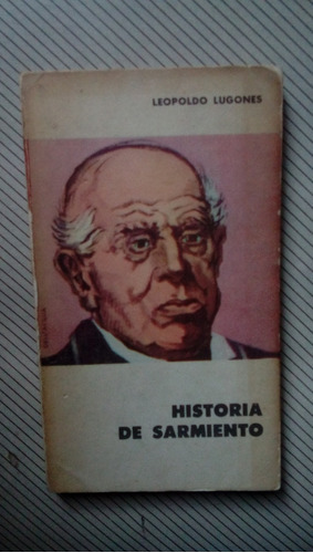 Leopoldo Lugones - Historia De Sarmiento. Eudeba
