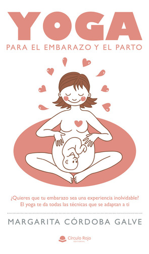 Yoga para el embarazo y el parto, de Córdoba Galve Margarita.. Editorial Grupo Editorial Círculo Rojo SL, tapa blanda en español