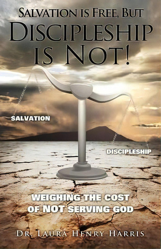 Salvation Is Free, But Discipleship Is Not!, De Dr Laura Henry Harris. Editorial Xulon Press, Tapa Blanda En Inglés