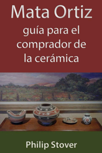 Libro: Mata Ortiz Guía Para El Comprador De La Cerámica