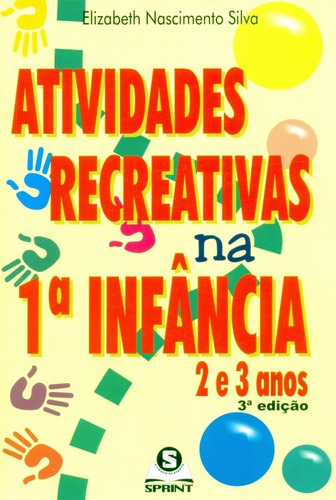 Atividades Recreativas Na 1ª Infância. 2 E 3 Anos: Atividades Recreativas Na 1ª Infância. 2 E 3 Anos, De Silva, Elizabeth Nascimento. Editora Sprint, Capa Mole, Edição 1ª-edição 2000 Em Português