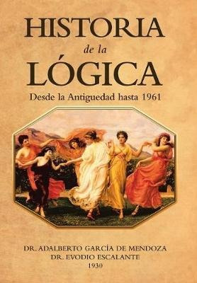 Historia De La L Gica - Dr Adalberto Garcia De Mendoza